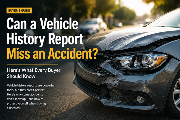 Can a Vehicle History Report Miss an Accident? Here's What Every Buyer Should Know